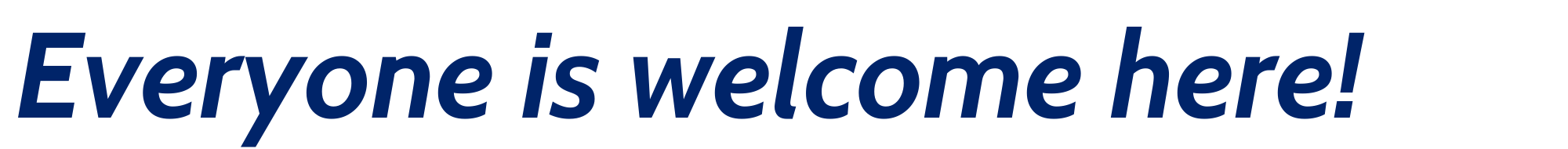 Everyone is welcome here!